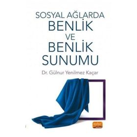 Nobel Akademik Eserler Sosyal Ağlarda Benlik ve Benlik Sunumu
