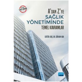 Nobel Akademik Yayıncılık - A'dan Z'ye Sağlık Yönetiminde Temel Kavramlar