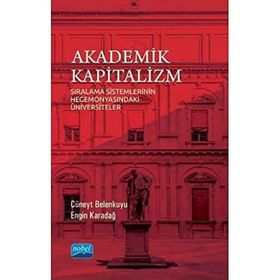 Nobel Akademik Yayıncılık - Akademik Kapitalizm - Sıralama Sistemlerinin Hegemonyasındaki Üniversiteler