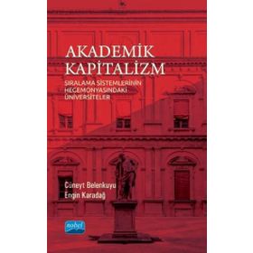 Nobel Akademik Yayıncılık - Akademik Kapitalizm - Sıralama Sistemlerinin Hegemonyasındaki Üniversiteler
