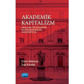 Nobel Akademik Yayıncılık - Akademik Kapitalizm - Sıralama Sistemlerinin Hegemonyasındaki Üniversiteler