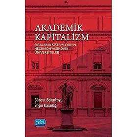 Nobel Akademik Yayıncılık - Akademik Kapitalizm - Sıralama Sistemlerinin Hegemonyasındaki Üniversiteler