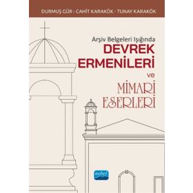 Nobel Akademik Yayıncılık Arşiv Belgeleri Işığında Devrek Ermenileri ve Mimari Eserleri