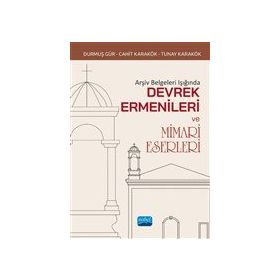 Nobel Akademik Yayıncılık Arşiv Belgeleri Işığında Devrek Ermenileri ve Mimari Eserleri