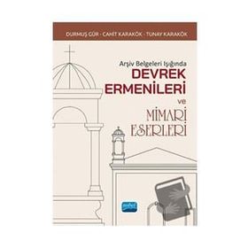 Nobel Akademik Yayıncılık Arşiv Belgeleri Işığında Devrek Ermenileri ve Mimari Eserleri