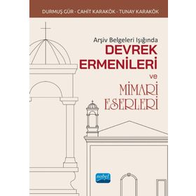 Nobel Akademik Yayıncılık Arşiv Belgeleri Işığında Devrek Ermenileri ve Mimari Eserleri
