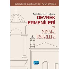 Nobel Akademik Yayıncılık Arşiv Belgeleri Işığında Devrek Ermenileri ve Mimari Eserleri