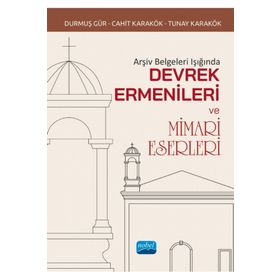 Nobel Akademik Yayıncılık Arşiv Belgeleri Işığında Devrek Ermenileri ve Mimari Eserleri