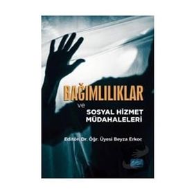 Nobel Akademik Yayıncılık Bağımlılıklar ve Sosyal Hizmet Müdahaleleri