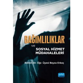 Nobel Akademik Yayıncılık Bağımlılıklar ve Sosyal Hizmet Müdahaleleri