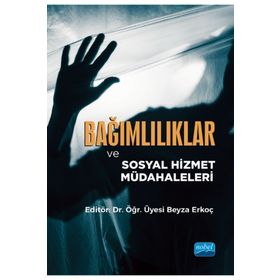 Nobel Akademik Yayıncılık Bağımlılıklar ve Sosyal Hizmet Müdahaleleri