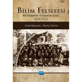 Nobel Akademik Yayıncılık - Bilim Felsefesi - Bir Disiplinin Türkiye'ye Girişi 1860-1933