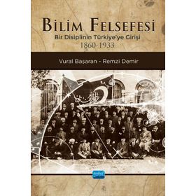Nobel Akademik Yayıncılık - Bilim Felsefesi - Bir Disiplinin Türkiye'ye Girişi 1860-1933