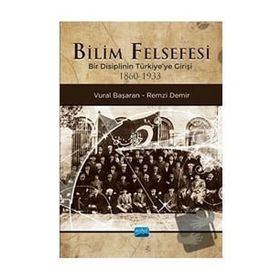 Nobel Akademik Yayıncılık - Bilim Felsefesi - Bir Disiplinin Türkiye'ye Girişi 1860-1933