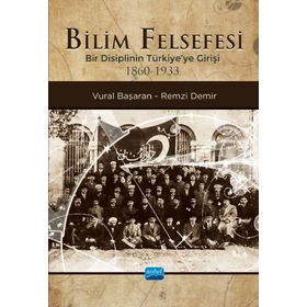 Nobel Akademik Yayıncılık - Bilim Felsefesi - Bir Disiplinin Türkiye'ye Girişi 1860-1933