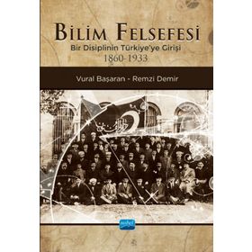 Nobel Akademik Yayıncılık - Bilim Felsefesi - Bir Disiplinin Türkiye'ye Girişi 1860-1933