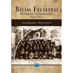 Nobel Akademik Yayıncılık - Bilim Felsefesi - Bir Disiplinin Türkiye'ye Girişi 1860-1933
