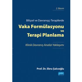 Nobel Akademik Yayıncılık Bilişsel ve Davranışçı Terapilerde Vaka Formülasyonu ve Terapi Planlama
