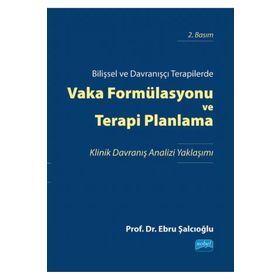 Nobel Akademik Yayıncılık Bilişsel ve Davranışçı Terapilerde Vaka Formülasyonu ve Terapi Planlama