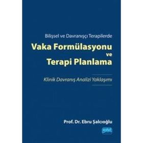 Nobel Akademik Yayıncılık Bilişsel ve Davranışçı Terapilerde Vaka Formülasyonu ve Terapi Planlama