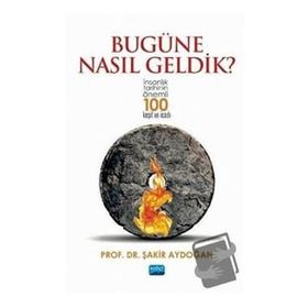Nobel Akademik Yayıncılık - Bugüne Nasıl Geldik? - İnsanlık Tarihinin Önemli 100 Keşif ve İcadı