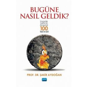 Nobel Akademik Yayıncılık - Bugüne Nasıl Geldik? - İnsanlık Tarihinin Önemli 100 Keşif ve İcadı