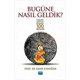 Nobel Akademik Yayıncılık - Bugüne Nasıl Geldik? - İnsanlık Tarihinin Önemli 100 Keşif ve İcadı