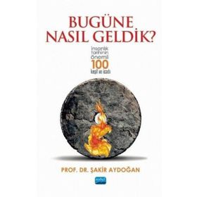Nobel Akademik Yayıncılık - Bugüne Nasıl Geldik? - İnsanlık Tarihinin Önemli 100 Keşif ve İcadı