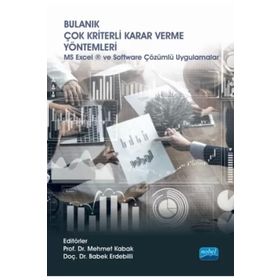 Nobel Akademik Yayıncılık - Bulanık Çok Kriterli Karar Verme Yöntemleri MS Excel ve Software Çözümlü Uygulamalar