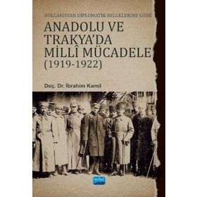 Nobel Akademik Yayıncılık - Bulgaristan Diplomatik Belgelerine Göre Anadolu ve Trakya'da Milli Mücadele 1919-1922