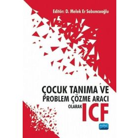 Nobel Akademik Yayıncılık Çocuk Tanıma ve Problem Çözme Aracı Olarak ICF