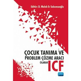 Nobel Akademik Yayıncılık Çocuk Tanıma ve Problem Çözme Aracı Olarak ICF