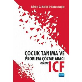 Nobel Akademik Yayıncılık Çocuk Tanıma ve Problem Çözme Aracı Olarak ICF