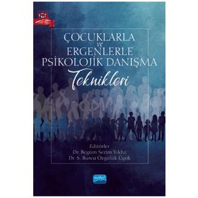 Nobel Akademik Yayıncılık Çocuklarla ve Ergenlerle Psikolojik Danışma Teknikleri