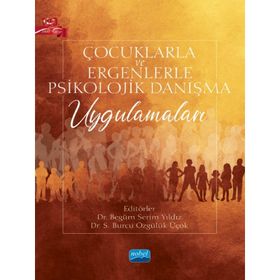 Nobel Akademik Yayıncılık Çocuklarla ve Ergenlerle Psikolojik Danışma Uygulamaları