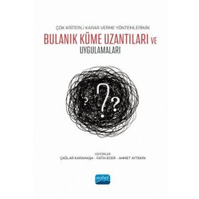 Nobel Akademik Yayıncılık - Çok Kriterli Karar Verme Yöntemlerinin Bulanık Küme Uzantıları ve Uygulamaları
