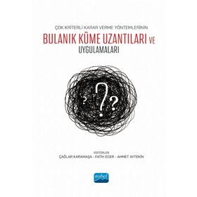 Nobel Akademik Yayıncılık - Çok Kriterli Karar Verme Yöntemlerinin Bulanık Küme Uzantıları ve Uygulamaları