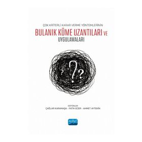 Nobel Akademik Yayıncılık - Çok Kriterli Karar Verme Yöntemlerinin Bulanık Küme Uzantıları ve Uygulamaları