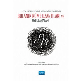 Nobel Akademik Yayıncılık - Çok Kriterli Karar Verme Yöntemlerinin Bulanık Küme Uzantıları ve Uygulamaları