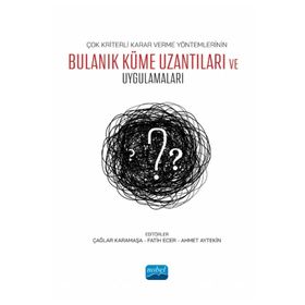 Nobel Akademik Yayıncılık - Çok Kriterli Karar Verme Yöntemlerinin Bulanık Küme Uzantıları ve Uygulamaları