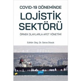 Nobel Akademik Yayıncılık Covid-19 Döneminde Lojistik Sektörü: Örnek Olaylarla Afet Yönetimi