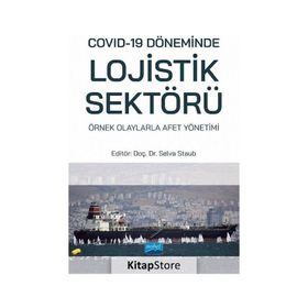 Nobel Akademik Yayıncılık Covid-19 Döneminde Lojistik Sektörü: Örnek Olaylarla Afet Yönetimi