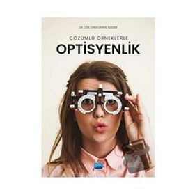 Nobel Akademik Yayıncılık - Çözümlü Örneklerle Optisyenlik Saniye Tekerek