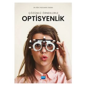Nobel Akademik Yayıncılık - Çözümlü Örneklerle Optisyenlik Saniye Tekerek