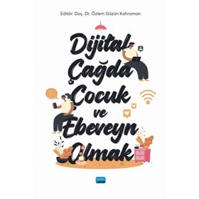 Nobel Akademik Yayıncılık Dijital Çağda Çocuk ve Ebeveyn Olmak Özlem Gözün Kahraman