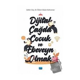 Nobel Akademik Yayıncılık Dijital Çağda Çocuk ve Ebeveyn Olmak Özlem Gözün Kahraman