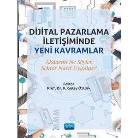 Nobel Akademik Yayıncılık - Dijital Pazarlama İletişiminde Yeni Kavramlar Akademi Ne Söyler Sektör Nasıl Uygular?