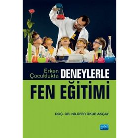 Nobel Akademik Yayıncılık - Erken Çocuklukta Deneylerle Fen Eğitimi