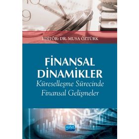 Nobel Akademik Yayıncılık - Finansal Dinamikler Küreselleşme Sürecinde Finansal Gelişmeler ve Etkileri