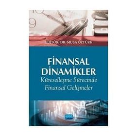 Nobel Akademik Yayıncılık - Finansal Dinamikler Küreselleşme Sürecinde Finansal Gelişmeler ve Etkileri